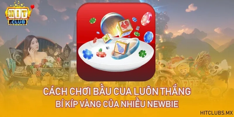 Cách chơi bầu cua luôn thắng - Bí kíp vàng của nhiều newbie
