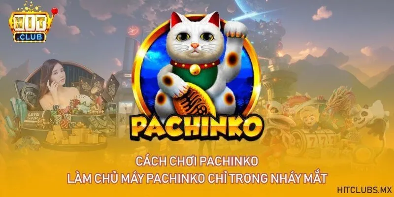 Cách chơi Pachinko - Làm chủ máy Pachinko chỉ trong nháy mắt