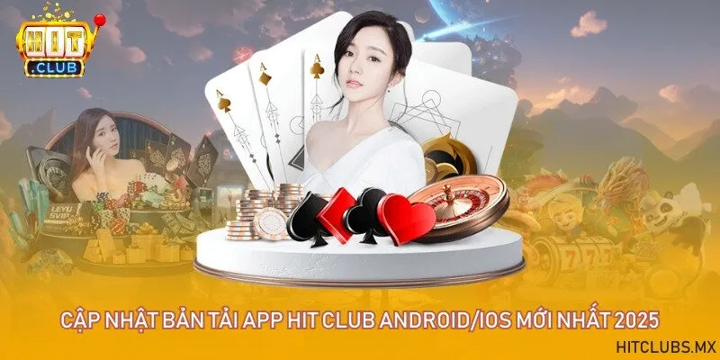 Cập nhật bản tải app Hit club Android/IOS mới nhất 2025