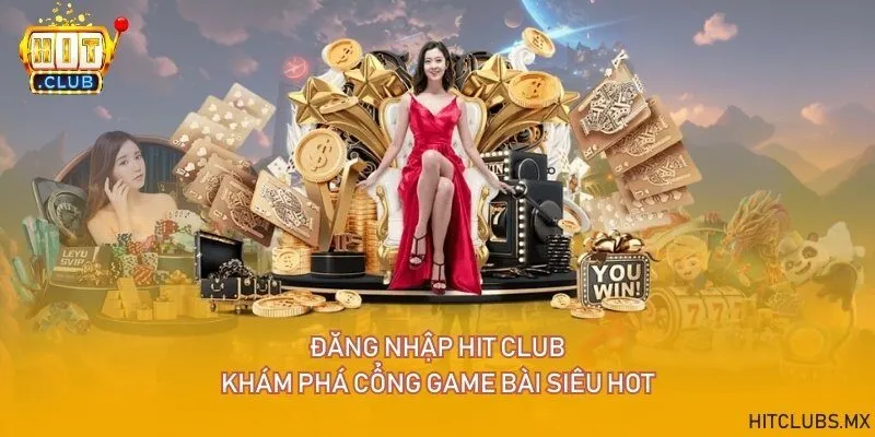 Đăng nhập Hit club - Khám phá cổng game bài siêu hot