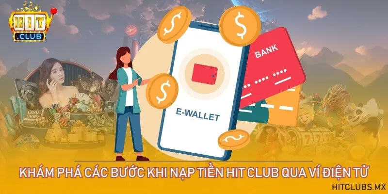 Khám phá các bước khi nạp tiền Hit club qua ví điện tử