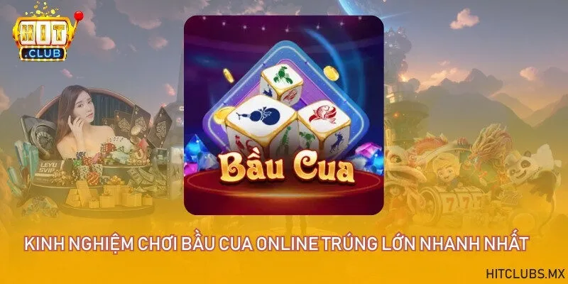 Kinh nghiệm chơi bầu cua online trúng lớn nhanh nhất