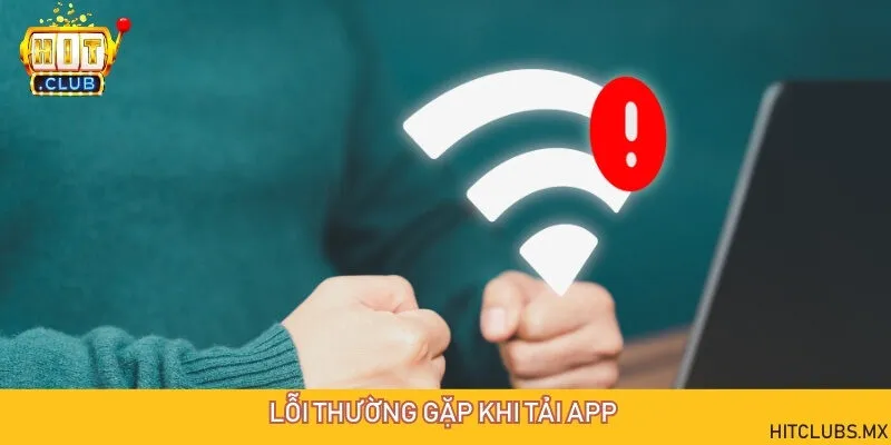 Biện pháp khắc phục nhanh những lỗi thường gặp khi tải app game bài