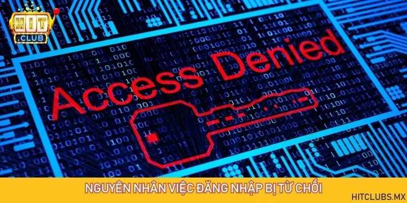 Lý do dẫn đến việc truy cập tài khoản game bài thất bại