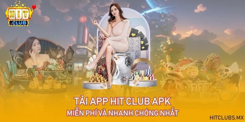 Tải app Hit Club APK - Miễn phí và nhanh chóng nhất