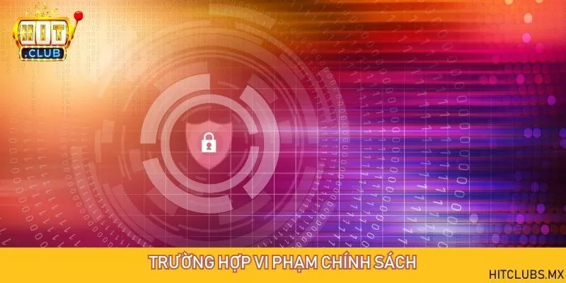 Trường hợp được xem là vi phạm các chính sách, quy định bảo mật