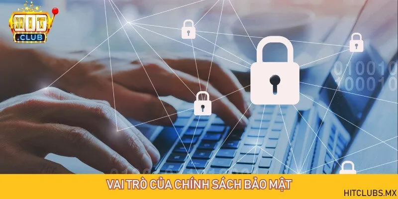 Chính sách về bảo mật đảm bảo duy trì một môi trường giải trí an toàn